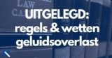 Geluidsoverlast: wat zijn de regels en wetten?